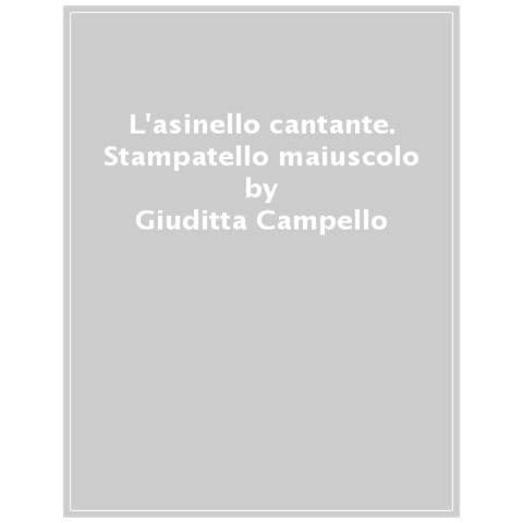 Giuditta Campello - L'asinello Cantante. Stampatello Maiuscolo. Ediz. A Colori - Foto 1