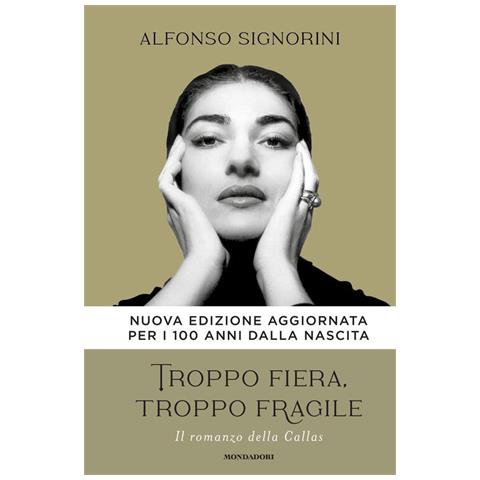 Alfonso Signorini - Troppo Fiera, Troppo Fragile. Il Romanzo Della Callas. Nuova Ediz. - Foto 2