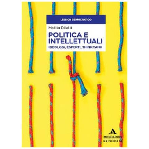 Mattia Diletti - Politica E Intellettuali. Ideologi, Esperti, Think Tank - Foto 1