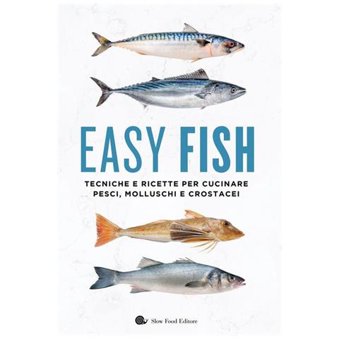 Easy Fish. Tecniche E Ricette Per Cucinare Pesci, Molluschi E Crostacei - Foto 1