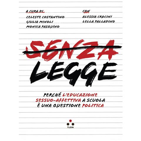 Celeste Costantino - Senza legge. Perché l'educazione sessuo-affettiva a scuola è una questione politica - Foto 1