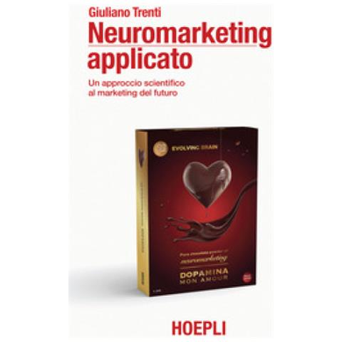 Giuliano Trenti - Neuromarketing Applicato. Un Approccio Scientifico Al Marketing Del Futuro - Foto 1