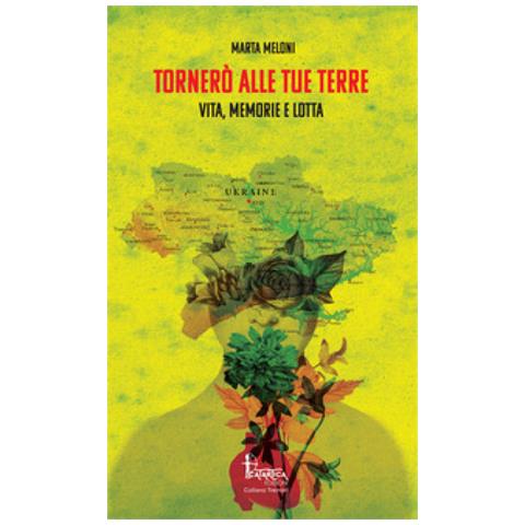 Marta Meloni - Tornerò Alle Tue Terre. Vita, Memorie E Lotta - Foto 2