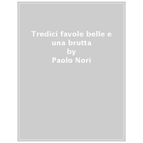 Paolo Nori - Tredici Favole Belle E Una Brutta - Foto 1