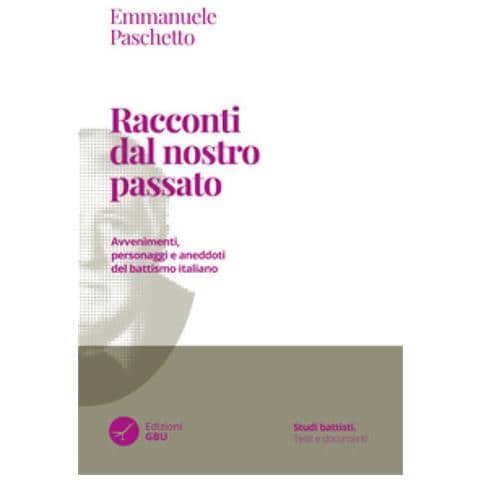 Emmanuele Paschetto - Racconti Dal Nostro Passato. Avvenimenti, Personaggi E Aneddoti Del Battismo Italiano - Foto 1