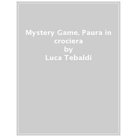 Luca Tebaldi - Mystery Game. Paura In Crociera. Ediz. Illustrata - Foto 1