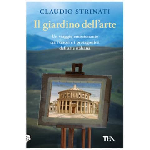 Claudio Strinati - Il Giardino Dell'arte. Il Romanzo Di Un Viaggio Fra Le Meraviglie D'italia - Foto 1