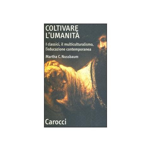 Martha C. Nussbaum - Coltivare l'umanità. I classici, il multiculturalismo, l'educazione contemporanea - Foto 1