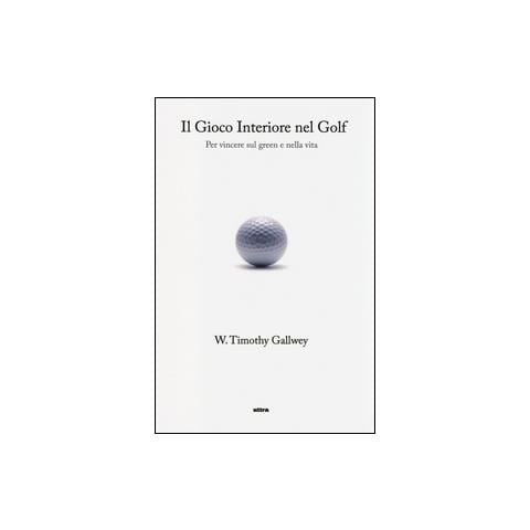 Timothy W. Gallwey - Il gioco interiore nel golf. Per vincere sul green e nella vita - Foto 2