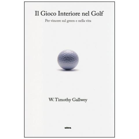 Timothy W. Gallwey - Il gioco interiore nel golf. Per vincere sul green e nella vita - Foto 3