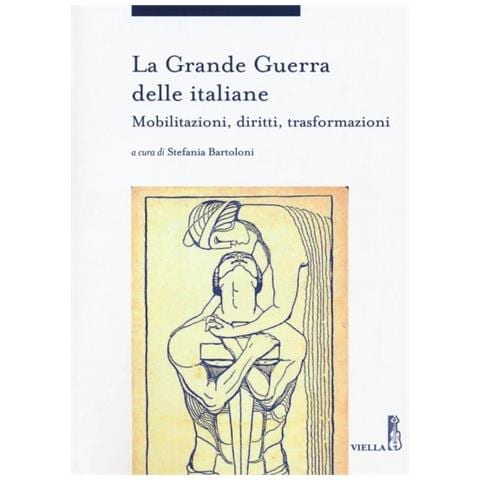 S. Bartoloni - La grande guerra delle italiane. Mobilitazioni, diritti, trasformazioni - Foto 1
