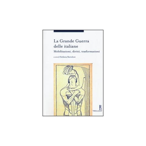 S. Bartoloni - La grande guerra delle italiane. Mobilitazioni, diritti, trasformazioni - Foto 3