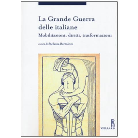 S. Bartoloni - La grande guerra delle italiane. Mobilitazioni, diritti, trasformazioni - Foto 2