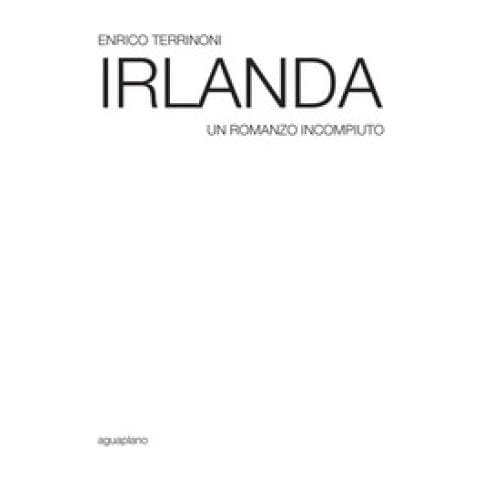 Enrico Terrinoni - Irlanda. Un Romanzo Incompiuto - Foto 1