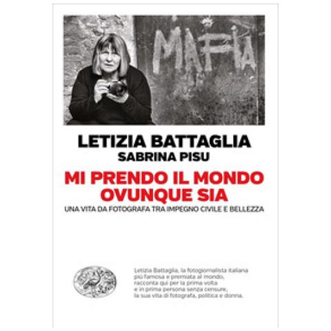 Letizia Battaglia - Mi prendo il mondo ovunque sia. Una vita da fotografa tra impegno civile e bellezza - Foto 1