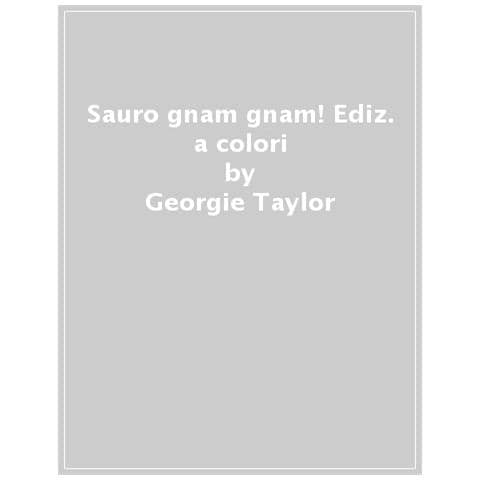 Georgie Taylor - Sauro Gnam Gnam! Ediz. A Colori - Foto 1