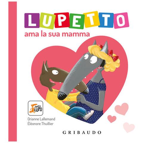 Orianne Lallemand - Lupetto ama la sua mamma. Amico lupo. Ediz. a colori - Foto 1