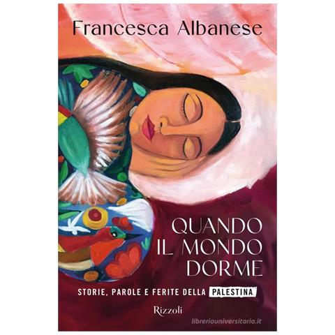 Francesca Albanese - Quando il mondo dorme. Storie, parole e ferite della Palestina - Foto 1