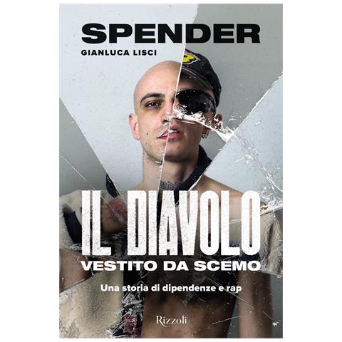 Gianluca Spender Lisci - Il diavolo vestito da scemo. Una storia di dipendenze e rap - Foto 1