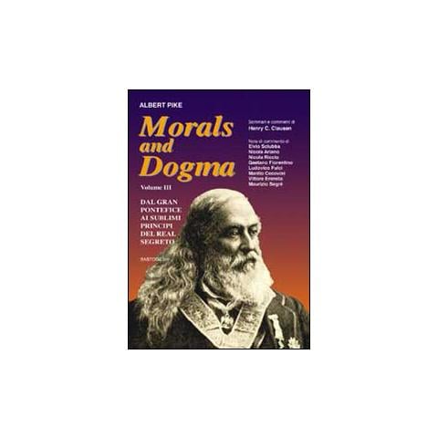 Albert Pike - Morals and dogma. Vol. 3: Dal gran pontefice al sublime principe del real segreto - Foto 1
