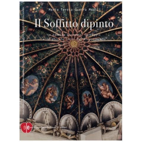 Maria Teresa Guerra Medici - Il Soffitto Dipinto. La Badessa Giovanna, Correggio E Le Piccole Corti Del Rinascimento - Foto 1