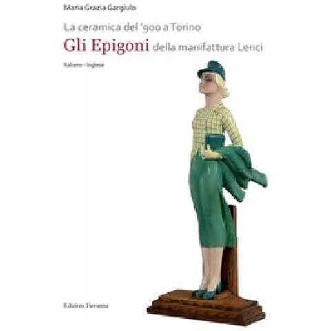 La Ceramica Del '900 A Torino. «gli Epigoni» Della Manifattura Lenci. Ediz. Illustrata - Foto 1