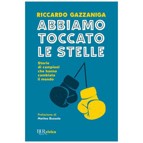 Riccardo Gazzaniga - Abbiamo Toccato Le Stelle. Storie Di Campioni Che Hanno Cambiato Il Mondo - Foto 2