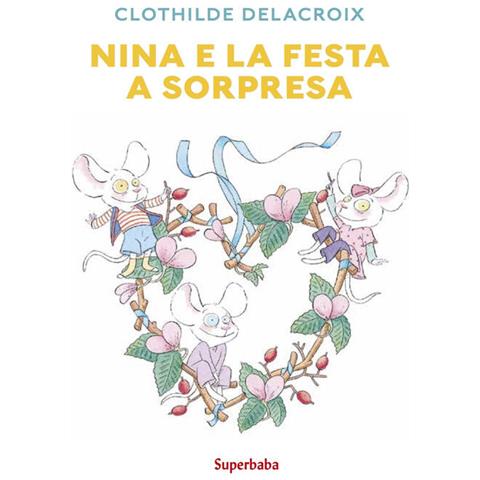 Clothilde Delacroix - Nina E La Festa A Sorpresa. Ediz. A Colori - Foto 2