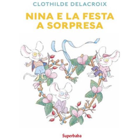 Clothilde Delacroix - Nina E La Festa A Sorpresa. Ediz. A Colori - Foto 1