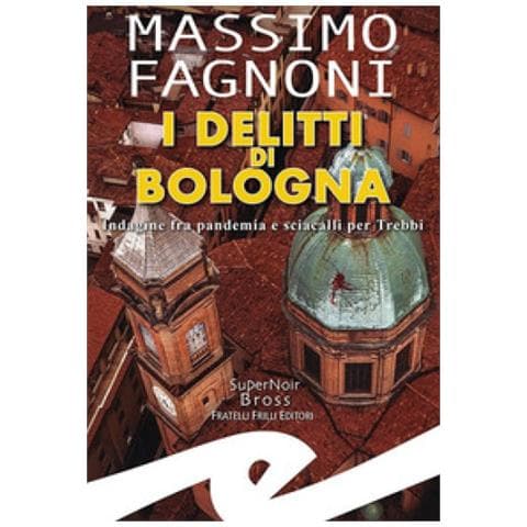 Massimo Fagnoni - I Delitti Di Bologna. Indagine Fra Pandemia E Sciacalli Per Trebbi - Foto 1