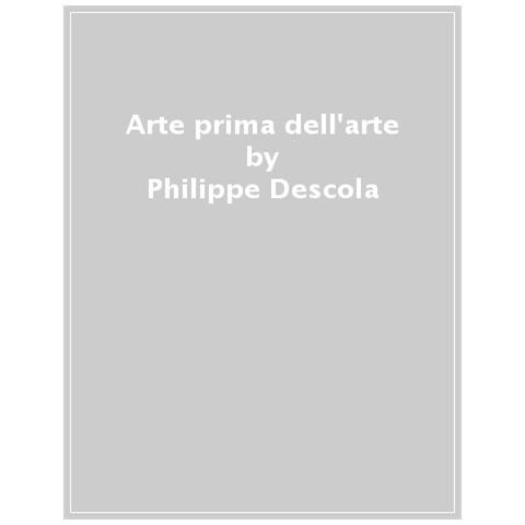 Philippe Descola - L'arte Prima Dell'arte - Foto 1