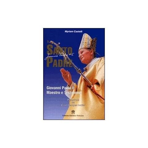 Myriam Castelli - Il santo padre. Giovanni Paolo II maestro e testimone - Foto 1