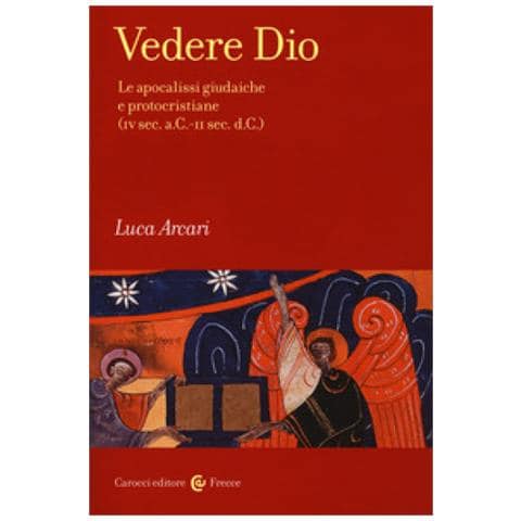 Luca Arcari - Vedere Dio. Le Apocalissi Giudaiche E Protocristiane (iv Sec. A. c. -ii Sec. D. c.)  - Foto 1