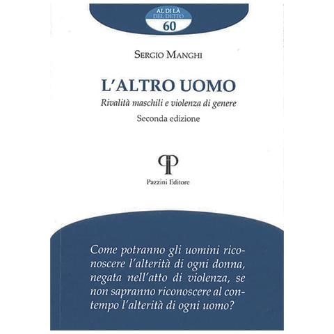 Sergio Manghi - Altro Uomo. Violenza Sulle Donne E Condizione Maschile - Disponibile dal 09/10/2020 - Foto 1