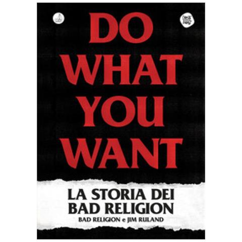 Jim Ruland - Do What You Want. La Storia Dei Bad Religion - Foto 1