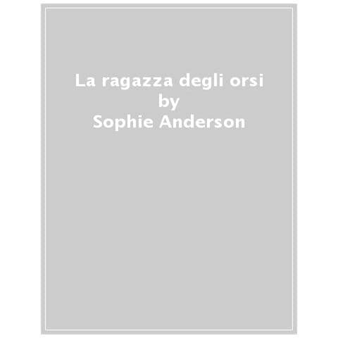 Sophie Anderson - La Ragazza Degli Orsi - Foto 1