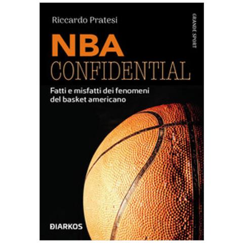 Riccardo Pratesi - Nba Confidential. Fatti E Misfatti Dei Fenomeni Del Basket Americano - Foto 1