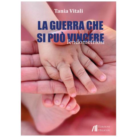 Tania Vitali - La Guerra Che Si Può Vincere. L'endometriosi - Foto 1