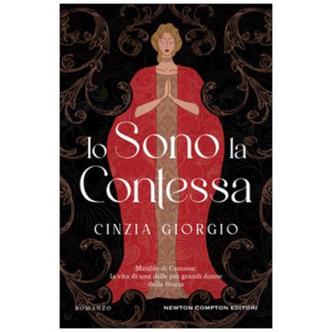 Cinzia Giorgio - Io Sono La Contessa. Matilde Di Canossa: La Vita Di Una Delle Più Grandi Donne Della Storia - Foto 1