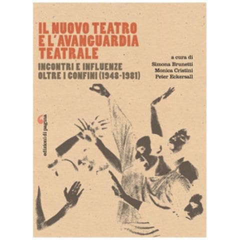 Simona Brunetti - Il Nuovo Teatro e l’avanguardia teatrale. Incontri e influenze oltre i confini (1948-1981) - Foto 1