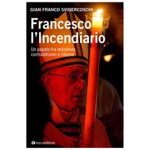 Gian Franco Svidercoschi - Francesco L'incendiario. Un Papato Tra Resistenze, Contraddizioni E Riforme - Foto 1