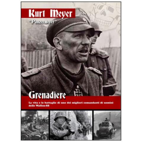 Kurt Meyer - Grenadiere. La Vita E Le Battaglie Di Uno Dei Migliori Comandanti Di Uomini Delle Waffen-ss - Foto 1