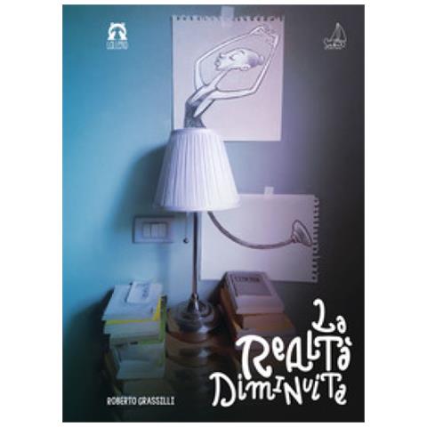 Roberto Grassilli - La Realtà Diminuita. Ediz. A Colori - Foto 1
