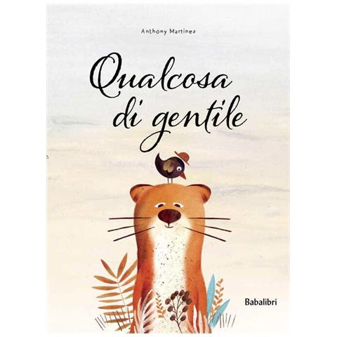 Anthony Martinez - Qualcosa di gentile. Ediz. a colori - Foto 2