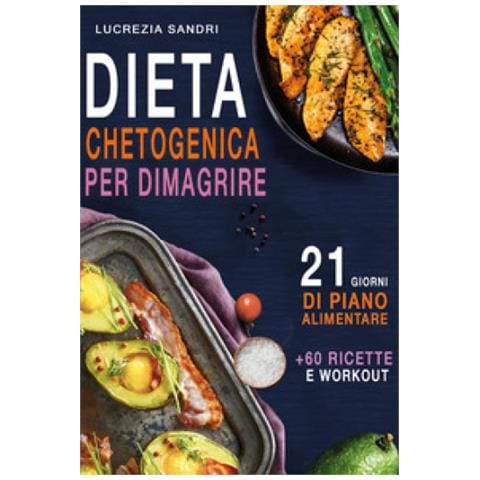 Lucrezia Sandri - Dieta Chetogenica Per Dimagrire. 21 Giorni Di Piano Alimentare + 60 Ricette E Workout - Foto 1
