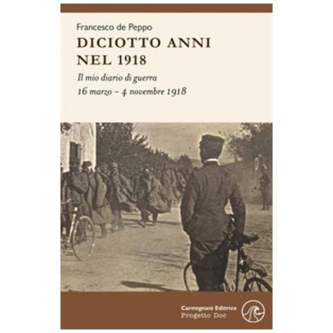 Francesco De Peppo - Diciotto Anni Nel 1918. Il Mio Diario Di Guerra - Foto 1