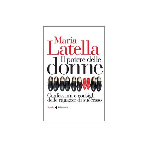 Maria Latella - Il potere delle donne. Confessioni e consigli delle ragazze di successo - Foto 1