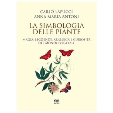 Carlo Lapucci - La simbologia delle piante. Magia, leggende, araldica e curiosistà del mondo vegetale - Foto 1