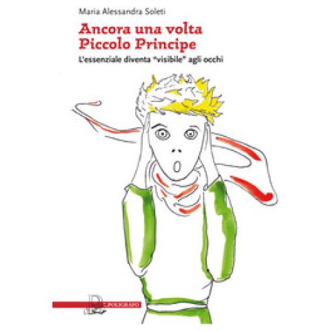 Maria Alessandra Soleti - Ancora una volta «piccolo principe». L'essenziale diventa «visibile» agli occhi - Foto 2