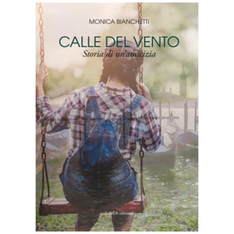 Monica Bianchetti - Calle Del Vento. Storia Di Un'amicizia - Foto 1